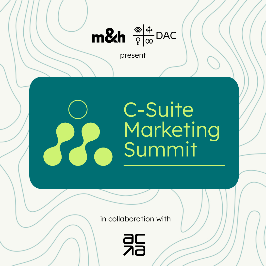 m&h and DAC present the C-Suite Marketing Summit, in collaboration with the ACA.